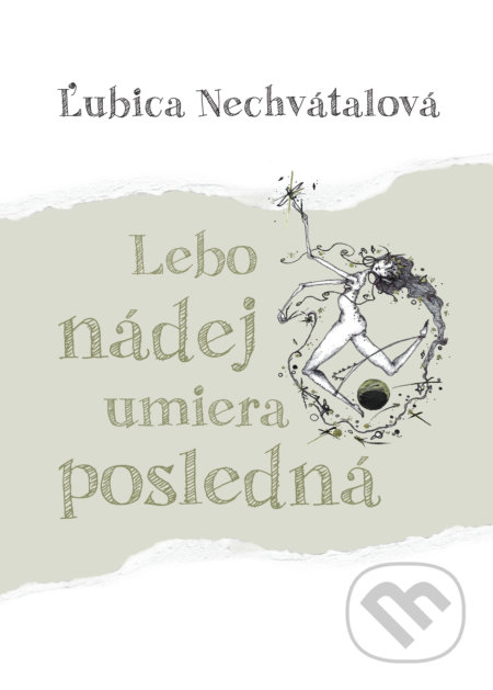 Kniha: Lebo nádej umiera posledná (Ľubica Nechvátalová). Ľubica Nechvátalová, 2022 Kniha: Lebo nádej umiera posledná (Ľubica Nechvátalová). Ľubica Nechvátalová, 2022