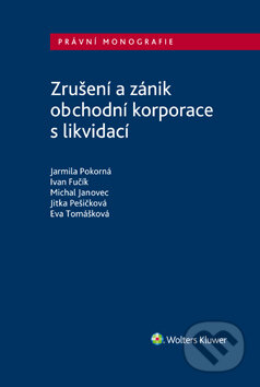 E-kniha: Zrušení a zánik obchodní korporace s likvidací (Eva Tomášková, Ivan Fučík, Jarmila Pokorná, Jitka Pešičková a Michal Janovec). Wolters Kluwer ČR, 2020 E-kniha: Zrušení a zánik obchodní korporace s likvidací (Eva Tomášková, Ivan Fučík, Jarmila Pokorná, Jitka Pešičková a Michal Janovec). Wolters Kluwer ČR, 2020