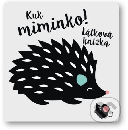 Kniha: Kuk miminko! (Svojtka&Co.). Svojtka&Co., 2022 Kniha: Kuk miminko! (Svojtka&Co.). Svojtka&Co., 2022