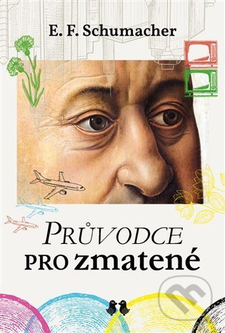 Kniha: Průvodce pro zmatené (E.F. Schumacher). Barrister & Principal, 2022 Kniha: Průvodce pro zmatené (E.F. Schumacher). Barrister & Principal, 2022