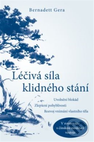 Kniha: Léčivá síla klidného stání (Bernadett Gera). ANAG, 2022 Kniha: Léčivá síla klidného stání (Bernadett Gera). ANAG, 2022