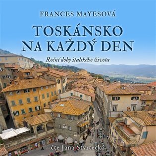 Audiokniha: Toskánsko na každý den (Frances Mayes). Tympanum, 2022 Audiokniha: Toskánsko na každý den (Frances Mayes). Tympanum, 2022
