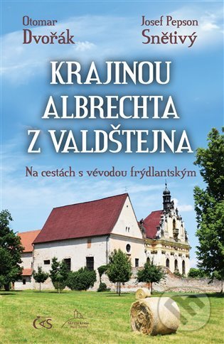 Kniha: Krajinou Albrechta z Valdštejna (Otomar Dvořák a Josef Pepson Snětivý). Čas, 2022 Kniha: Krajinou Albrechta z Valdštejna (Otomar Dvořák a Josef Pepson Snětivý). Čas, 2022