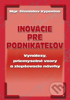 Kniha: Inovácie pre podnikateľov (Stanislav Vyparina). Epos, 2000 Kniha: Inovácie pre podnikateľov (Stanislav Vyparina). Epos, 2000
