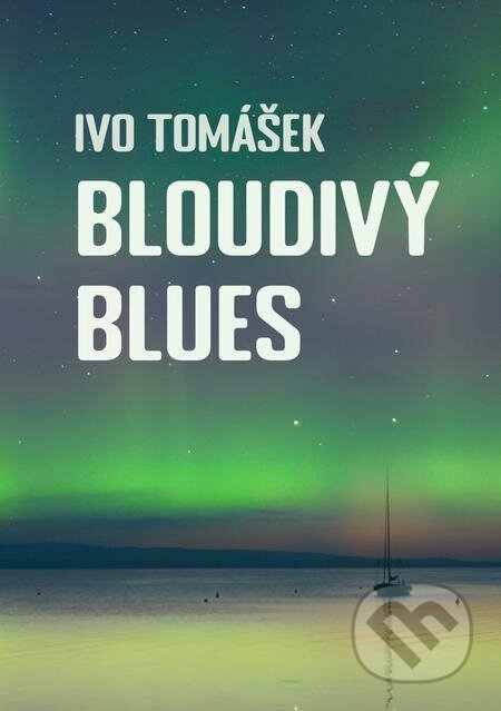 E-kniha: Bloudivý blues (Ivo Tomášek). E-knihy jedou E-kniha: Bloudivý blues (Ivo Tomášek). E-knihy jedou