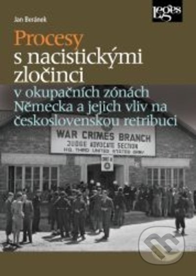 Kniha: Procesy s nacistickými zločinci v okupačních zónách Německa a jejich vliv na československou retribuci (Jan Beránek). Leges, 2022 Kniha: Procesy s nacistickými zločinci v okupačních zónách Německa a jejich vliv na československou retribuci (Jan Beránek). Leges, 2022