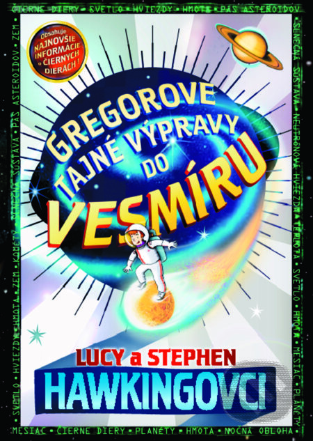 Kniha: Gregorove tajné výpravy do vesmíru (Lucy Hawking a Stephen Hawking). Slovart, 2022 Kniha: Gregorove tajné výpravy do vesmíru (Lucy Hawking a Stephen Hawking). Slovart, 2022