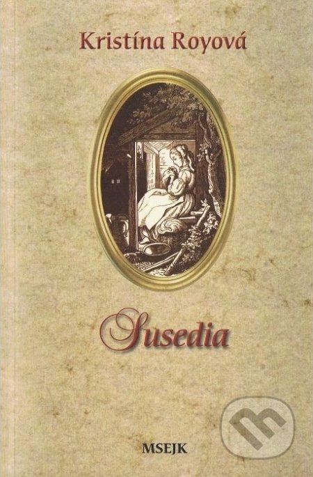 Kniha: Susedia (Kristína Royová). Misijná spoločnosť evanjelia Ježiša Krista, 2006 Kniha: Susedia (Kristína Royová). Misijná spoločnosť evanjelia Ježiša Krista, 2006
