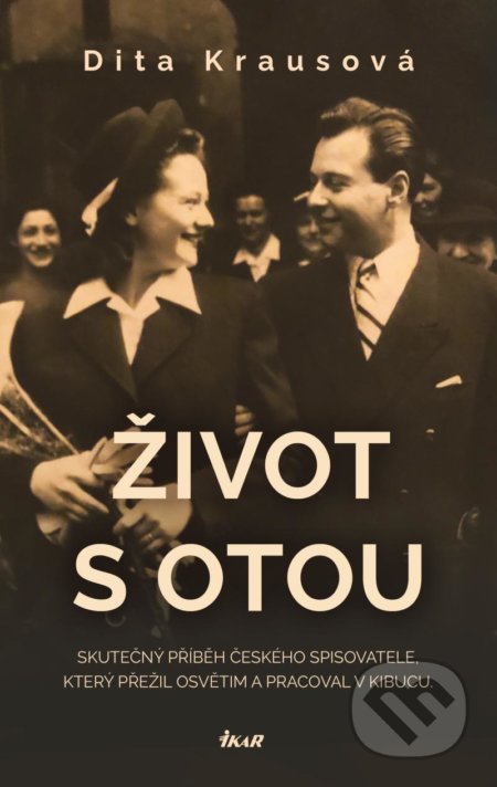Kniha: Život s Otou (Dita Kraus). Ikar CZ, 2022 Kniha: Život s Otou (Dita Kraus). Ikar CZ, 2022