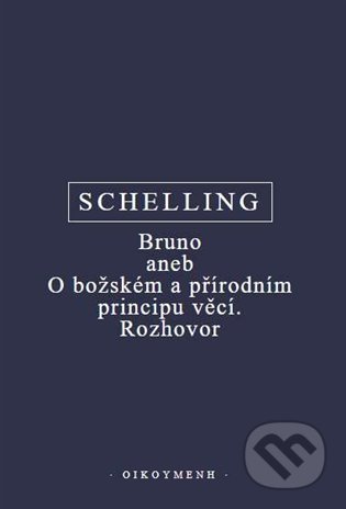 Kniha: Bruno aneb O božském a přírodním principu věcí. Rozhovor (F.W.J. Schelling). Filozofický ústav AV ČR, 2022 Kniha: Bruno aneb O božském a přírodním principu věcí. Rozhovor (F.W.J. Schelling). Filozofický ústav AV ČR, 2022