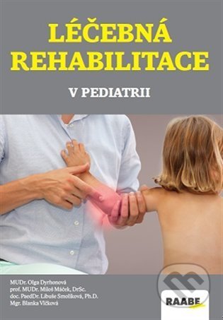 Kniha: Léčebná rehabilitace v pediatrii (Blanka Vlčková, Libuše Smolíková, Miloš Máček a Olga Dyrhonová). Raabe CZ, 2022 Kniha: Léčebná rehabilitace v pediatrii (Blanka Vlčková, Libuše Smolíková, Miloš Máček a Olga Dyrhonová). Raabe CZ, 2022