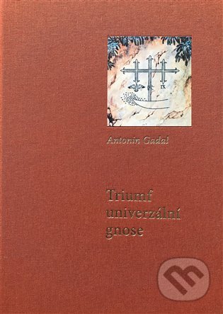 Kniha: Triumf univerzální gnose (Antonin Gadal). Lectorium Rosicrucianum, 2022 Kniha: Triumf univerzální gnose (Antonin Gadal). Lectorium Rosicrucianum, 2022