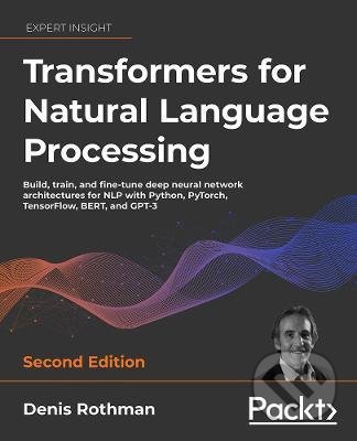 Kniha: Transformers for Natural Language Processing (Denis Rothma a Antonio Gulli). Packt, 2022 Kniha: Transformers for Natural Language Processing (Denis Rothma a Antonio Gulli). Packt, 2022