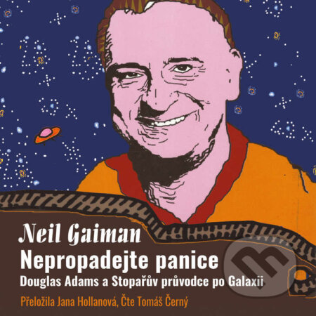 Audiokniha: Nepropadejte panice – Douglas Adams a Stopařův průvodce po Galaxii (Neil Gaiman). Tympanum, 2022 Audiokniha: Nepropadejte panice – Douglas Adams a Stopařův průvodce po Galaxii (Neil Gaiman). Tympanum, 2022