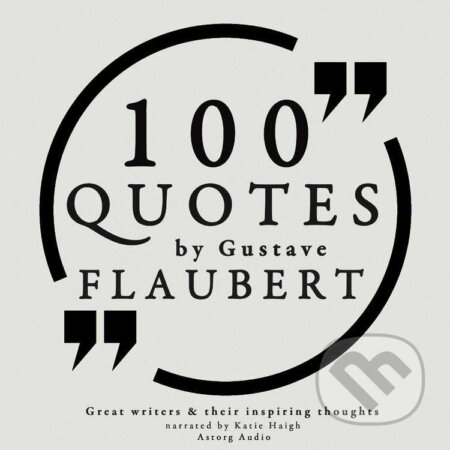 Audiokniha: 100 Quotes by Gustave Flaubert (EN) (Gustave Flaubert). Saga Egmont, 2022 Audiokniha: 100 Quotes by Gustave Flaubert (EN) (Gustave Flaubert). Saga Egmont, 2022