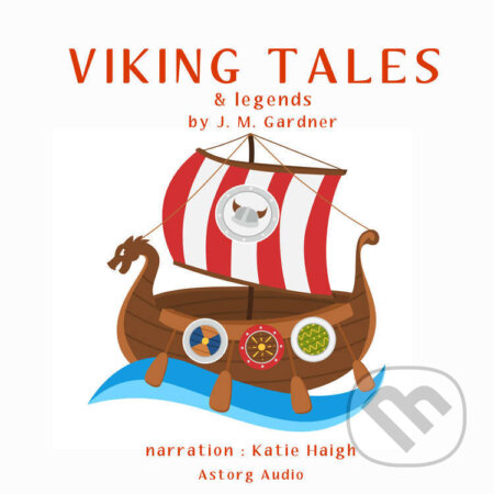 Audiokniha: Viking Tales and Legends (EN) (J. M. Gardner). Saga Egmont, 2022 Audiokniha: Viking Tales and Legends (EN) (J. M. Gardner). Saga Egmont, 2022