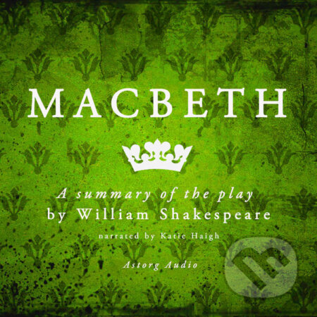 Audiokniha: Macbeth, a Summary of the Play (EN) (William Shakespeare). Saga Egmont, 2022 Audiokniha: Macbeth, a Summary of the Play (EN) (William Shakespeare). Saga Egmont, 2022