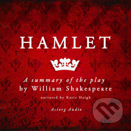 Audiokniha: Hamlet by Shakespeare, a Summary of the Play (EN) (William Shakespeare). Saga Egmont, 2022 Audiokniha: Hamlet by Shakespeare, a Summary of the Play (EN) (William Shakespeare). Saga Egmont, 2022