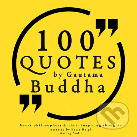 Audiokniha: 100 Quotes by Gautama Buddha: Great Philosophers & Their Inspiring Thoughts (EN) (Buddha). Saga Egmont, 2022 Audiokniha: 100 Quotes by Gautama Buddha: Great Philosophers & Their Inspiring Thoughts (EN) (Buddha). Saga Egmont, 2022