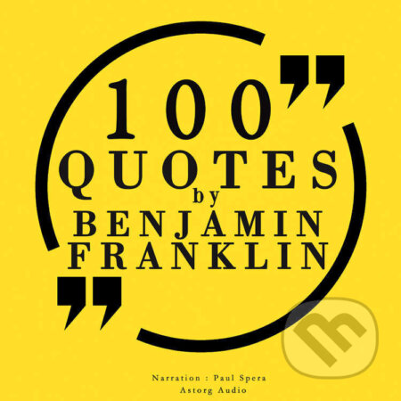 Audiokniha: 100 Quotes by Benjamin Franklin (EN) (Benjamin Franklin). Saga Egmont, 2022 Audiokniha: 100 Quotes by Benjamin Franklin (EN) (Benjamin Franklin). Saga Egmont, 2022
