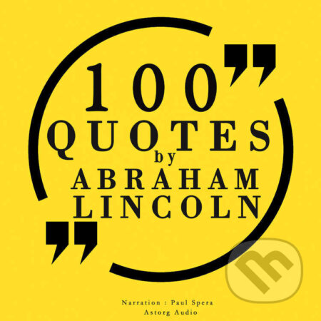 Audiokniha: 100 Quotes by Abraham Lincoln (EN) (Abraham Lincoln). Saga Egmont, 2022 Audiokniha: 100 Quotes by Abraham Lincoln (EN) (Abraham Lincoln). Saga Egmont, 2022