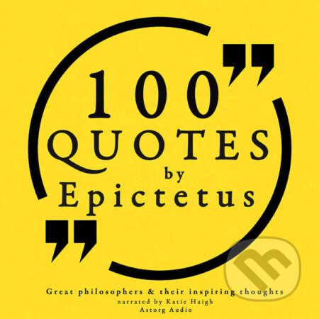 Audiokniha: 100 Quotes by Epictetus: Great Philosophers & Their Inspiring Thoughts (EN) (Epictetus). Saga Egmont, 2022 Audiokniha: 100 Quotes by Epictetus: Great Philosophers & Their Inspiring Thoughts (EN) (Epictetus). Saga Egmont, 2022