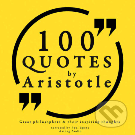 Audiokniha: 100 Quotes by Aristotle: Great Philosophers & their Inspiring Thoughts (EN) (Aristotle). Saga Egmont, 2022 Audiokniha: 100 Quotes by Aristotle: Great Philosophers & their Inspiring Thoughts (EN) (Aristotle). Saga Egmont, 2022