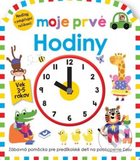 Kniha: Moje prvé Hodiny (Becky Down a Roger Priddy). Svojtka&Co., 2022 Kniha: Moje prvé Hodiny (Becky Down a Roger Priddy). Svojtka&Co., 2022