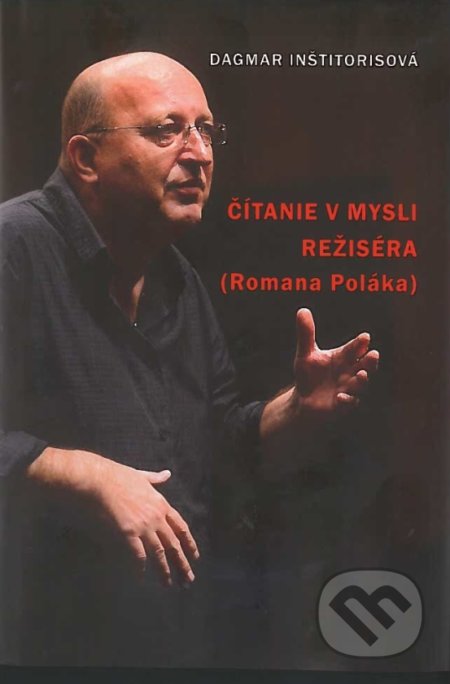 Kniha: Čítanie v mysli režiséra (Romana Poláka) (Dagmar Inštitorisová). V//art, o. z. Bratislava v spolupráci s VŠMU Brati, 2022 Kniha: Čítanie v mysli režiséra (Romana Poláka) (Dagmar Inštitorisová). V//art, o. z. Bratislava v spolupráci s VŠMU Brati, 2022