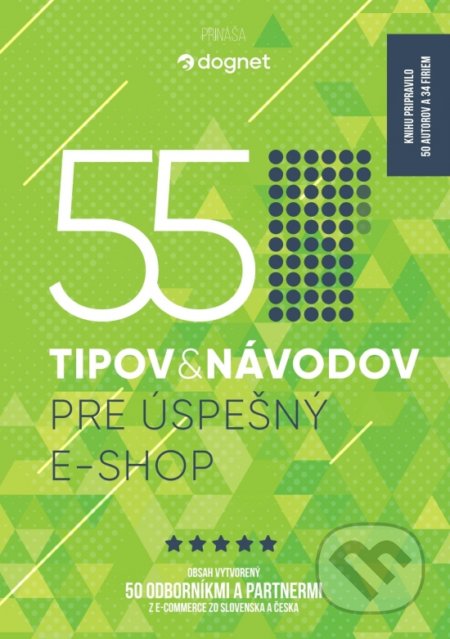 Kniha: 55 tipov a návodov pre úspešný e-shop (Autorský kolektiv). Affiliate sieť Dognet, 2022 Kniha: 55 tipov a návodov pre úspešný e-shop (Autorský kolektiv). Affiliate sieť Dognet, 2022