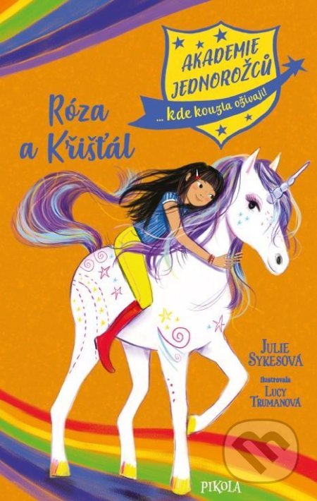 Kniha: Akademie jednorožců: Róza a Křišťál (Julie Sykes). Pikola, 2022 Kniha: Akademie jednorožců: Róza a Křišťál (Julie Sykes). Pikola, 2022