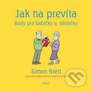 E-kniha: Jak na prevíta. Rady pro babičky a dědečky (Simon Brett). Argo, 2014 E-kniha: Jak na prevíta. Rady pro babičky a dědečky (Simon Brett). Argo, 2014