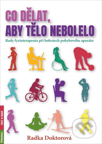 Kniha: Co dělat, aby tělo nebolelo (Radka Doktorová). Rubico, 2022 Kniha: Co dělat, aby tělo nebolelo (Radka Doktorová). Rubico, 2022