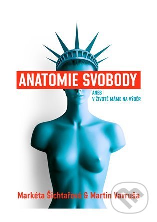 Kniha: Anatomie svobody aneb V životě máme na výběr (Markéta Šichtařová). Next Finance, 2022 Kniha: Anatomie svobody aneb V životě máme na výběr (Markéta Šichtařová). Next Finance, 2022
