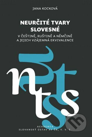 Kniha: Neurčité tvary slovesné v češtině, ruštině a němčině a jejich vzájemná ekvivalence (Jana Kocková). Academia, 2022 Kniha: Neurčité tvary slovesné v češtině, ruštině a němčině a jejich vzájemná ekvivalence (Jana Kocková). Academia, 2022
