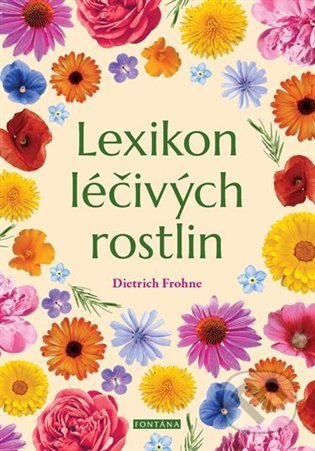 Kniha: Lexikon léčivých rostlin (Dietrich Frohne). Fontána, 2022 Kniha: Lexikon léčivých rostlin (Dietrich Frohne). Fontána, 2022