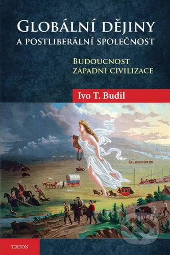 Globální dějiny a postliberální společnost - Ivo T. Budil, Triton, 2022