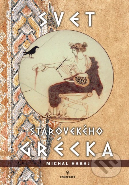 Kniha: Svet starovekého Grécka (Michal Habaj). Perfekt, 2022 Kniha: Svet starovekého Grécka (Michal Habaj). Perfekt, 2022