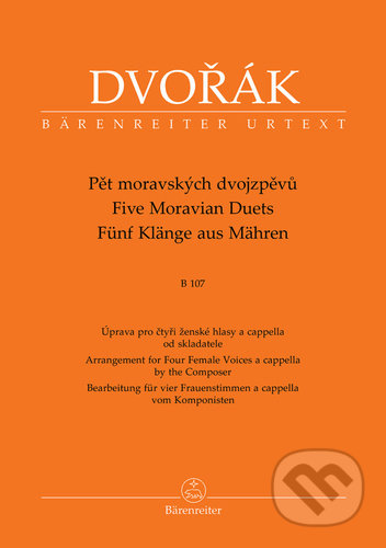 Kniha: Pět moravských dvojzpěvů B 107 (Antonín Dvořák). Bärenreiter Praha, 2022 Kniha: Pět moravských dvojzpěvů B 107 (Antonín Dvořák). Bärenreiter Praha, 2022