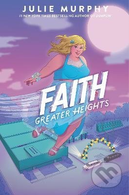 Kniha: Faith: Greater Heights (Julie Murphy). Balzer + Bray, 2021 Kniha: Faith: Greater Heights (Julie Murphy). Balzer + Bray, 2021