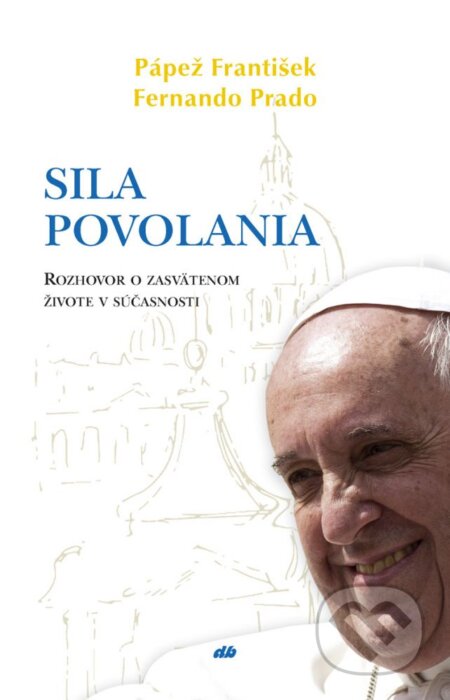 Kniha: Sila povolania (Fernando Prado a Jorge Mario Bergoglio – pápež František). Don Bosco, 2022 Kniha: Sila povolania (Fernando Prado a Jorge Mario Bergoglio – pápež František). Don Bosco, 2022