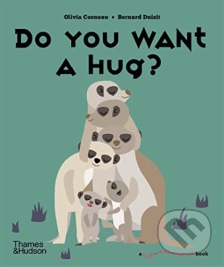 Do You Want a Hug? - Olivia Cosneau, Bernard Duisit, Thames & Hudson, 2022