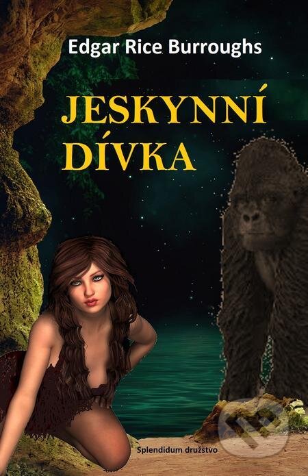 E-kniha: Jeskynní dívka (Edgar Rice Burroughs). Splendidum družstvo E-kniha: Jeskynní dívka (Edgar Rice Burroughs). Splendidum družstvo