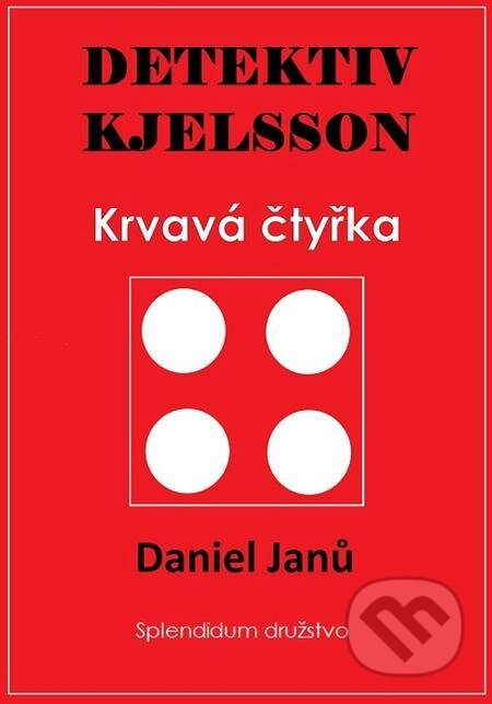 E-kniha: Krvavá čtyřka (Daniel Janů). Splendidum družstvo E-kniha: Krvavá čtyřka (Daniel Janů). Splendidum družstvo