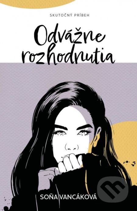 Kniha: Odvážne rozhodnutia (Soňa Vancáková). EQUILIBRIA, 2022 Kniha: Odvážne rozhodnutia (Soňa Vancáková). EQUILIBRIA, 2022