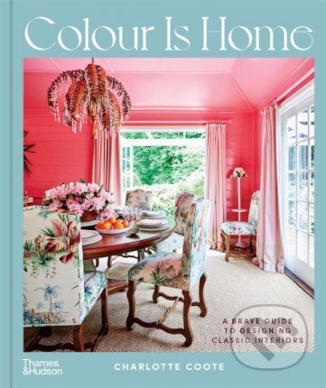 Kniha: Colour is Home (Charlotte Coote). Thames & Hudson, 2022 Kniha: Colour is Home (Charlotte Coote). Thames & Hudson, 2022