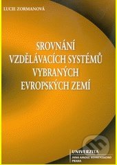 Kniha: Srovnání vzdělávacích systémů vybraných evropských zemí (Lucie Zormanová). UJAK Praha, 2018 Kniha: Srovnání vzdělávacích systémů vybraných evropských zemí (Lucie Zormanová). UJAK Praha, 2018