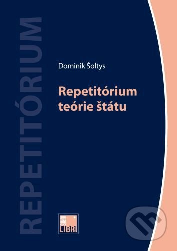 Kniha: Repetitórium teórie štátu (Dominik Šoltys). IURIS LIBRI, 2022 Kniha: Repetitórium teórie štátu (Dominik Šoltys). IURIS LIBRI, 2022