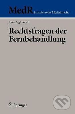 Kniha: Rechtsfragen Der Fernbehandlung (Jonas Siglmüller). Springer Verlag, 2020 Kniha: Rechtsfragen Der Fernbehandlung (Jonas Siglmüller). Springer Verlag, 2020