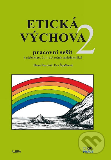 Kniha: Etická výchova 2 - Pracovní sešit pro 3. - 5. ročník ZŠ (Eva Špačková a Hana Novotná). Práce, 2017 Kniha: Etická výchova 2 - Pracovní sešit pro 3. - 5. ročník ZŠ (Eva Špačková a Hana Novotná). Práce, 2017
